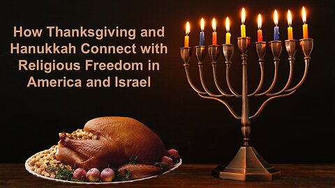 11/30/24 How Thanksgiving and Hanukkah Connect with Religious Freedom in America and Israel