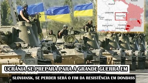 Ucrânia Se Prepara Para A Grande Guerra em Sloviansk, Se Perder Será O Fim Da Resistência Em Donbass