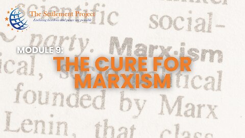 The Settlement Project - Module 9: The Cure for Marxism