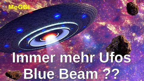 MeGGi - Immer mehr UFOs - Blue Beam ??
