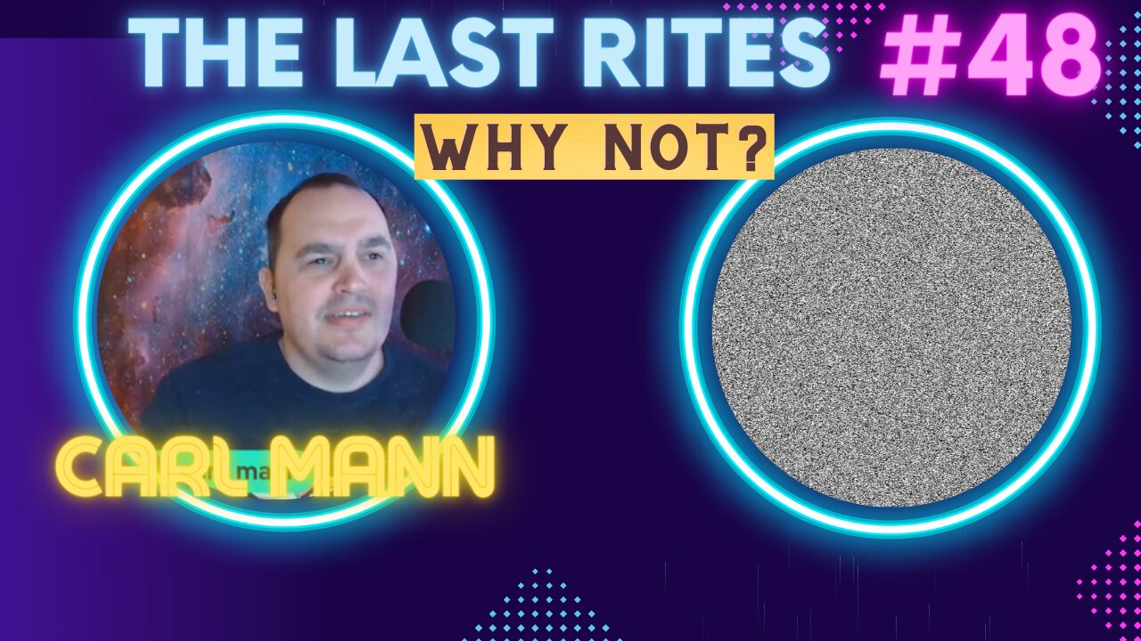 The Last Rites 48 - Why Not?