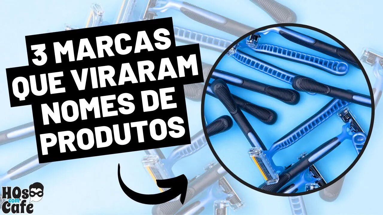 3 Marcas que viraram nomes de produtos | Parte 2