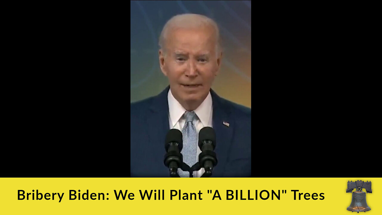 Bribery Biden: We Will Plant "A BILLION" Trees