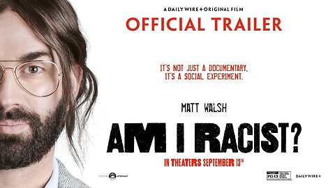 Matt Walsh's New film “AM I RACIST?” is only in theaters on September 13th. TRAILER
