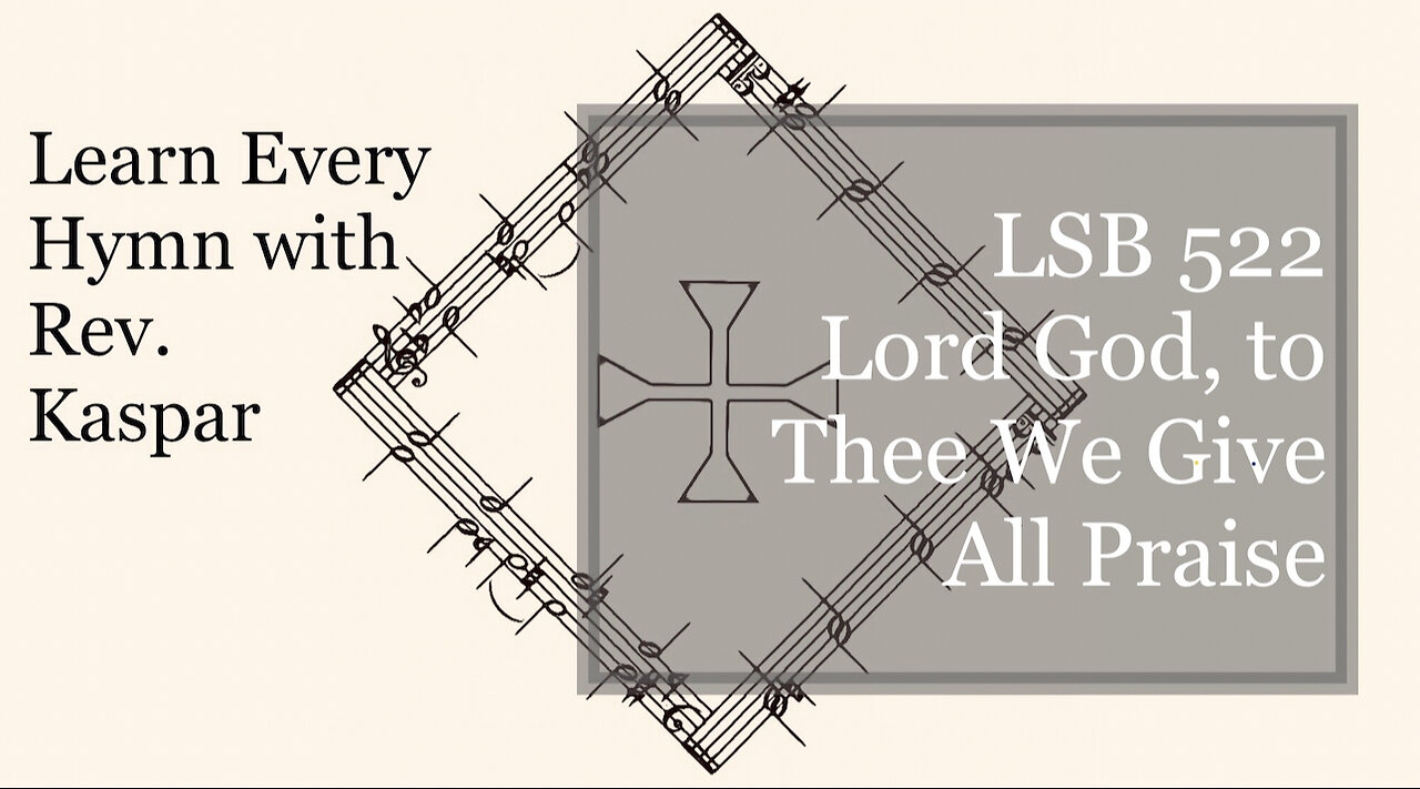 LSB 522 Lord God, to Thee We Give All Praise ( Lutheran Service Book )