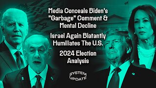 Media Conceals Biden's "Garbage" Comment & Mental Decline; Israel Again Blatantly Humiliates The U.S.; 2024 Election Analysis | SYSTEM UPDATE #360