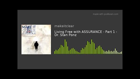 Living Free with ASSURANCE - Part 1 - Dr. Stan Ponz