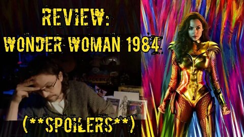 Review: Wonder Woman 1984 (**SPOILERS**) NONE OF THIS MAKES SENSE!!