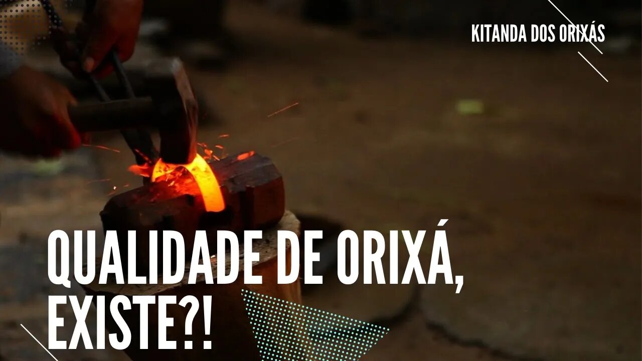 Qualidade de Orixá existe?!