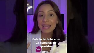 Cabelo do bebê com 22 semanas de gravidez