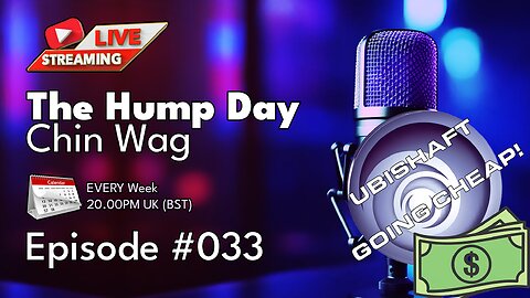 🔴The Hump Day Chin Wag🔴Episode 033🔴"Ubisoft looking owner - Shuush its a Secret!"🔴#FYF
