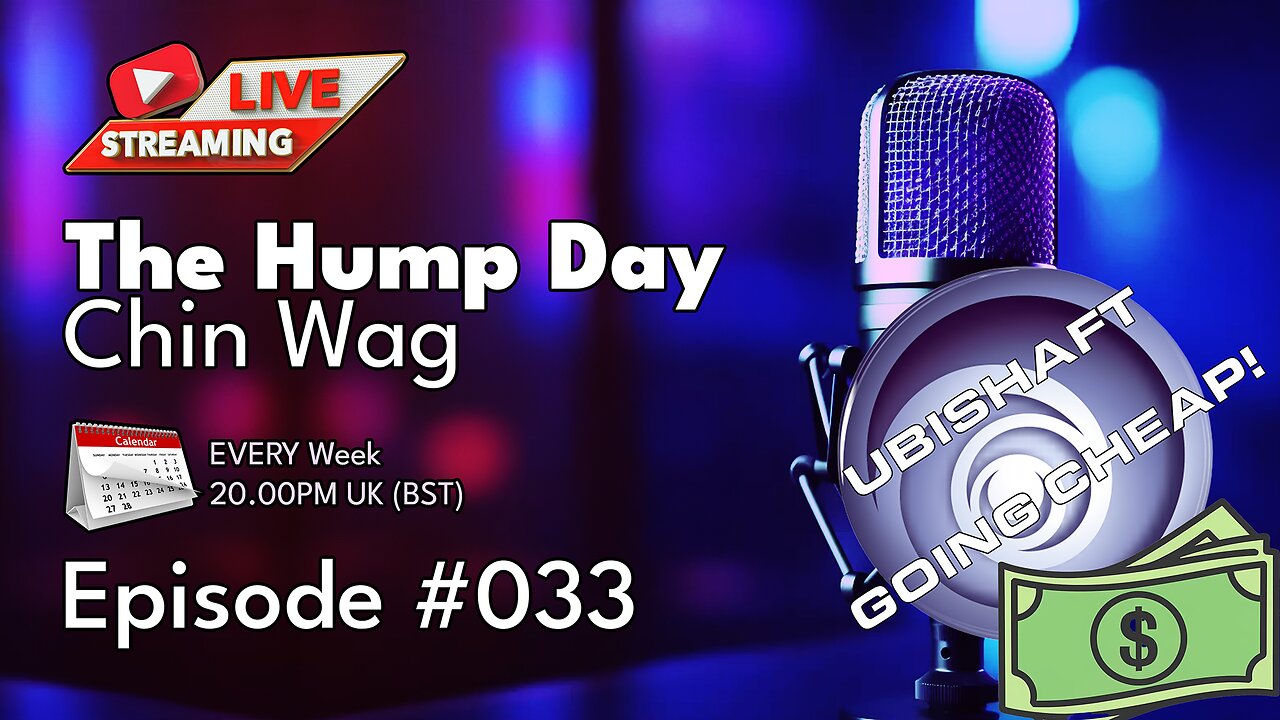 🔴The Hump Day Chin Wag🔴Episode 033🔴"Ubisoft looking owner - Shuush its a Secret!"🔴#FYF
