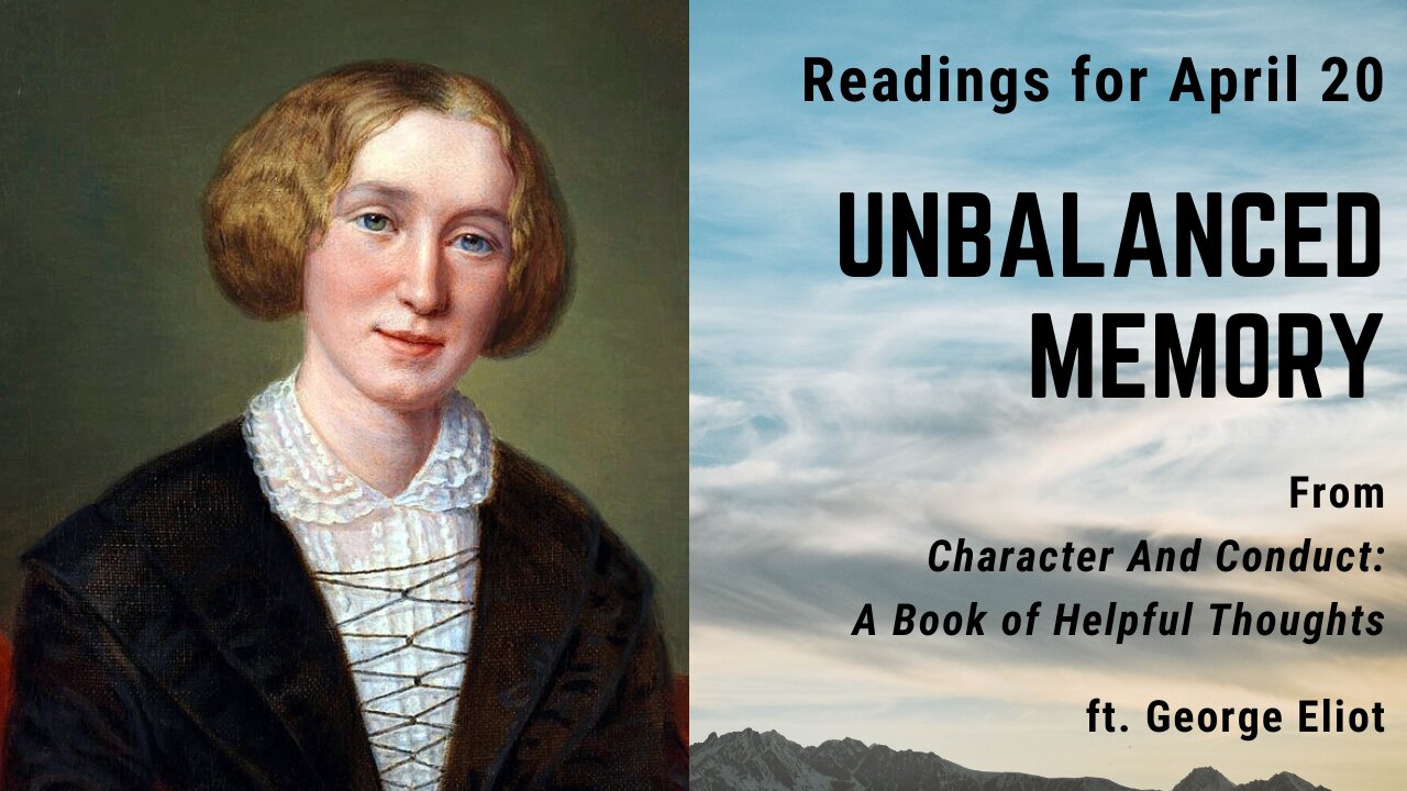 Unbalanced Memory I: Day 109 readings from "Character And Conduct" - April 20