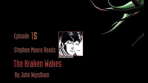 Episode 15 - Stephen Moore reads "The Kraken Wakes" by John Wyndham
