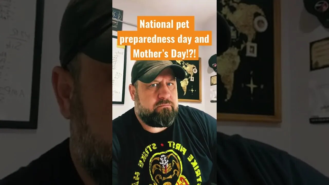 Pet preparedness day and Mother’s Day. Prep lists for ladies and those fur babies. DON’ mix them up