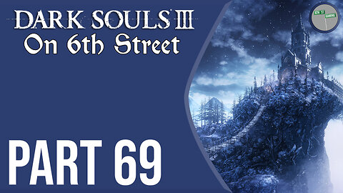 Dark Souls III on 6th Street Part 69