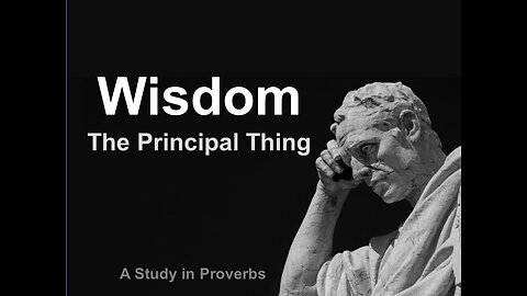 Wisdom -The Principal Thing part 3