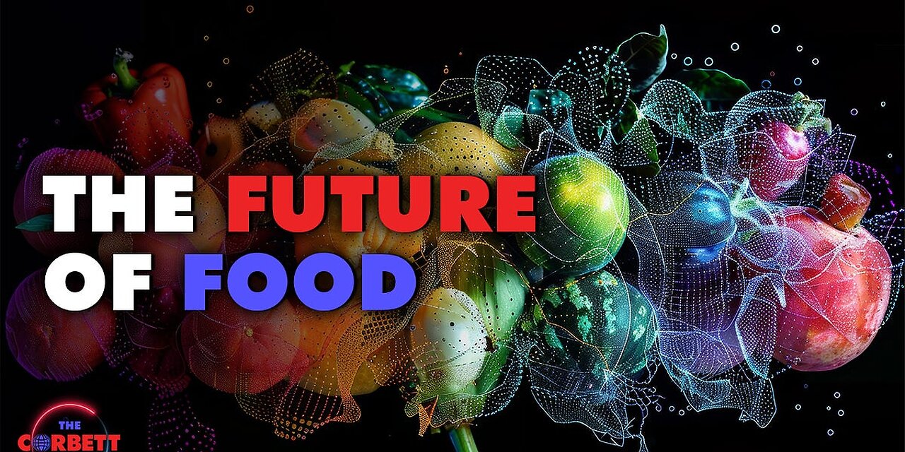 The Future of Food by Corbett Report