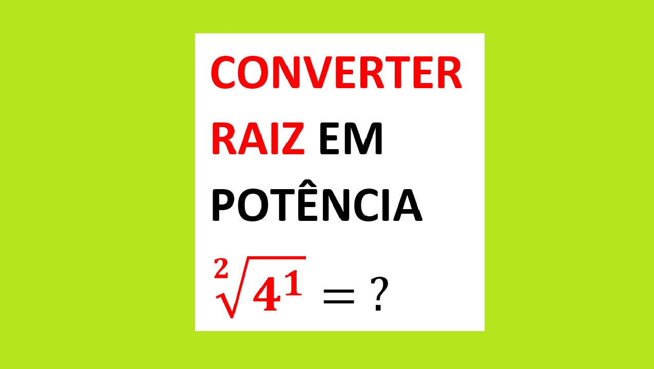 CONVERTER RAIZ EM POTÊNCIA - AULA 57