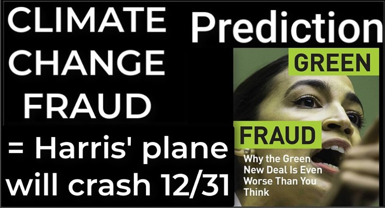 Prediction - CLIMATE CHANGE FRAUD = Harris' plane will crash Dec 31