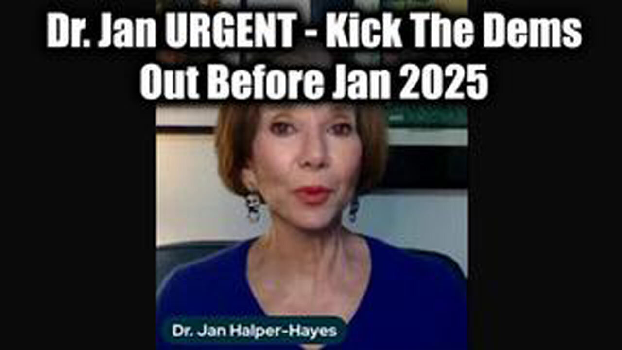 DR. JAN HALPER-HAYES URGENT W/ JOHNNY ENLOW - KICK THE DEMS OUT BEFORE JAN 2025