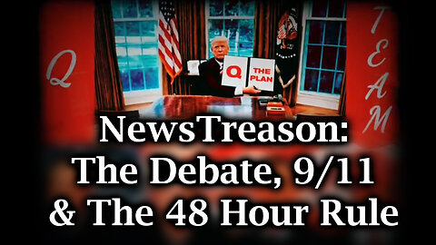 NewsTreason - The Debate, 9/11 And The 48 Hour Rule - September 16..