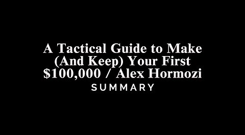 A Tactical Guide to Make (And Keep) Your First $100,000 / Alex Hormozi - SUMMARY