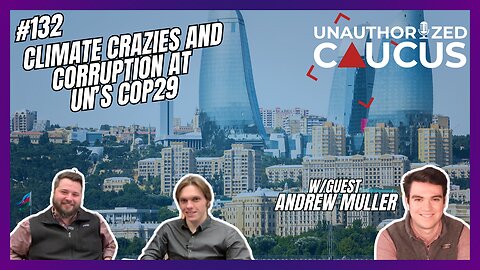 Unauthorized Caucus: Climate Crazies and Corruption at UN's COP29