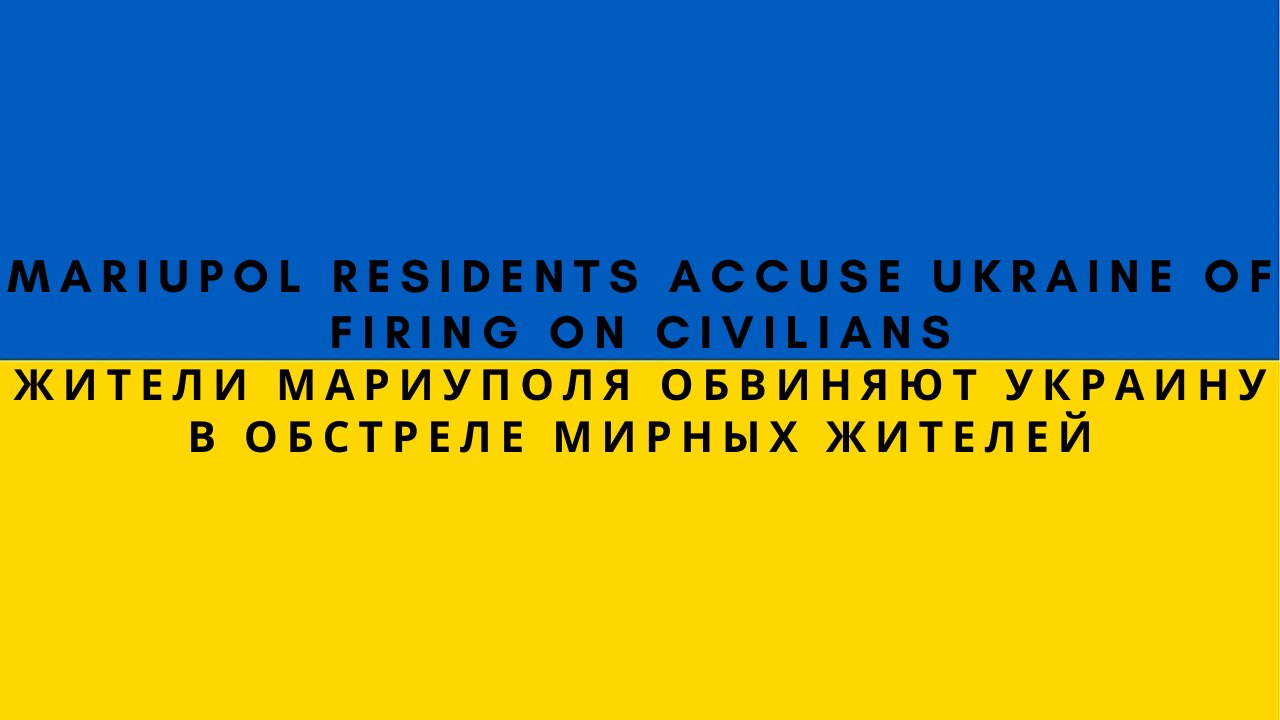 Mariupol Residents Accuse Ukraine Of Firing On Civilians