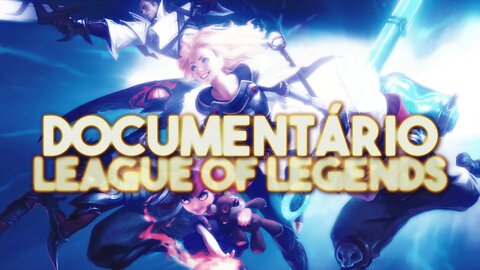 DOCUMENTÁRIO: LEAGUE OF LEGENDS