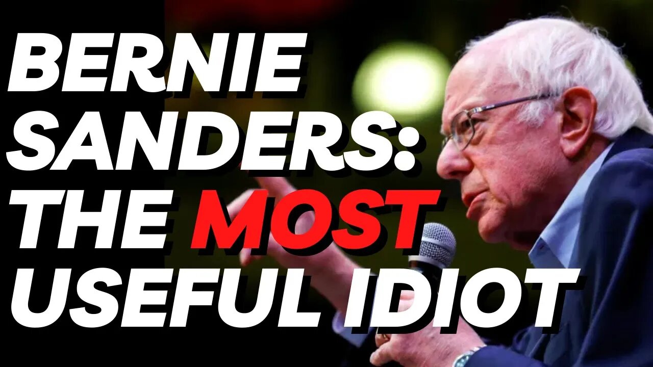 Bernie Sanders: The Most Useful Idiot