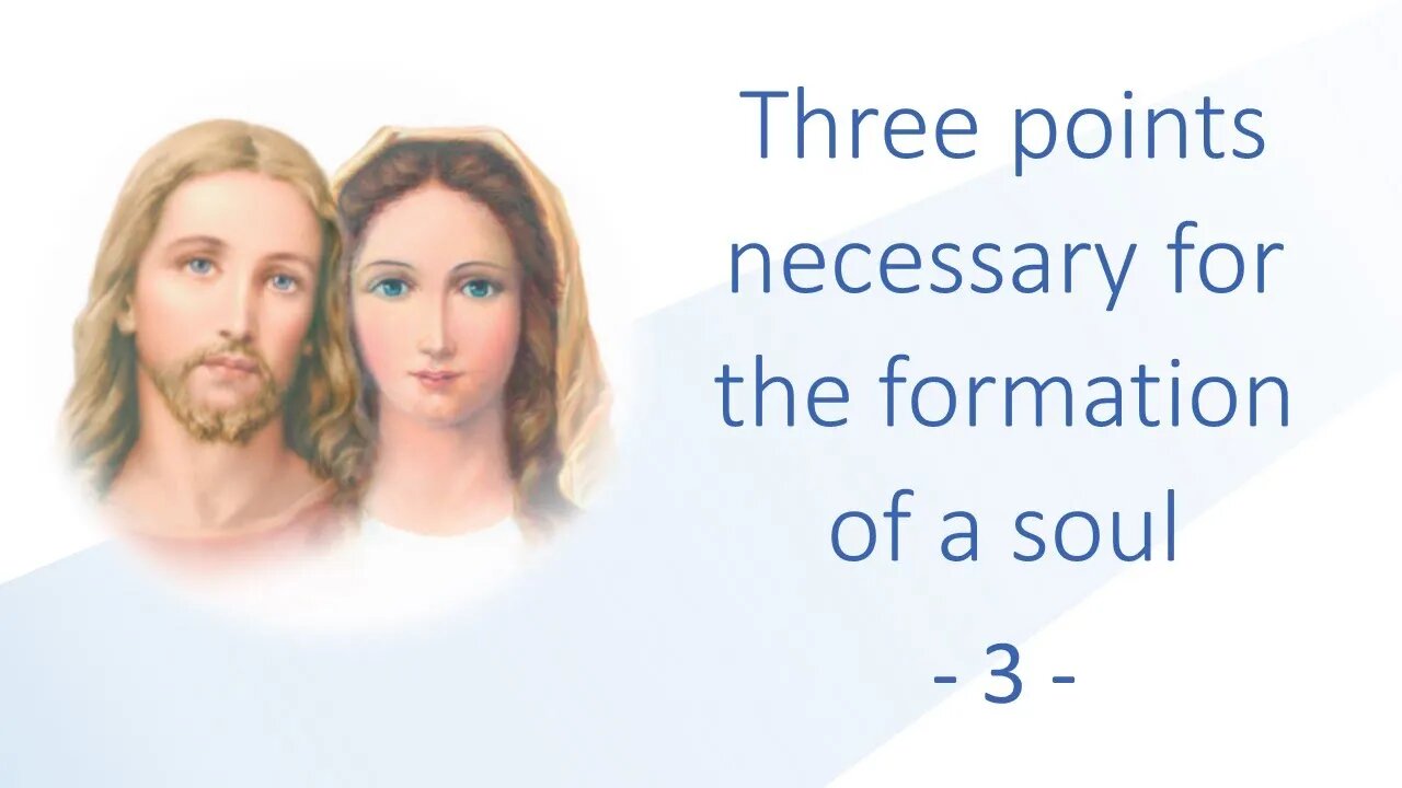 3 - Three points necessary for the formation of a soul