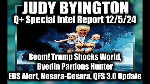 Judy Byington Special Intel 12.5.24 ~ Trump Shocks World, EBS Alert, Nesara-Gesara, QFS 3.0 Update