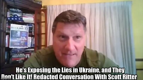 He's EXPOSING the lies in Ukraine, and they don't like it Redacted Conversation with Scott Ritter