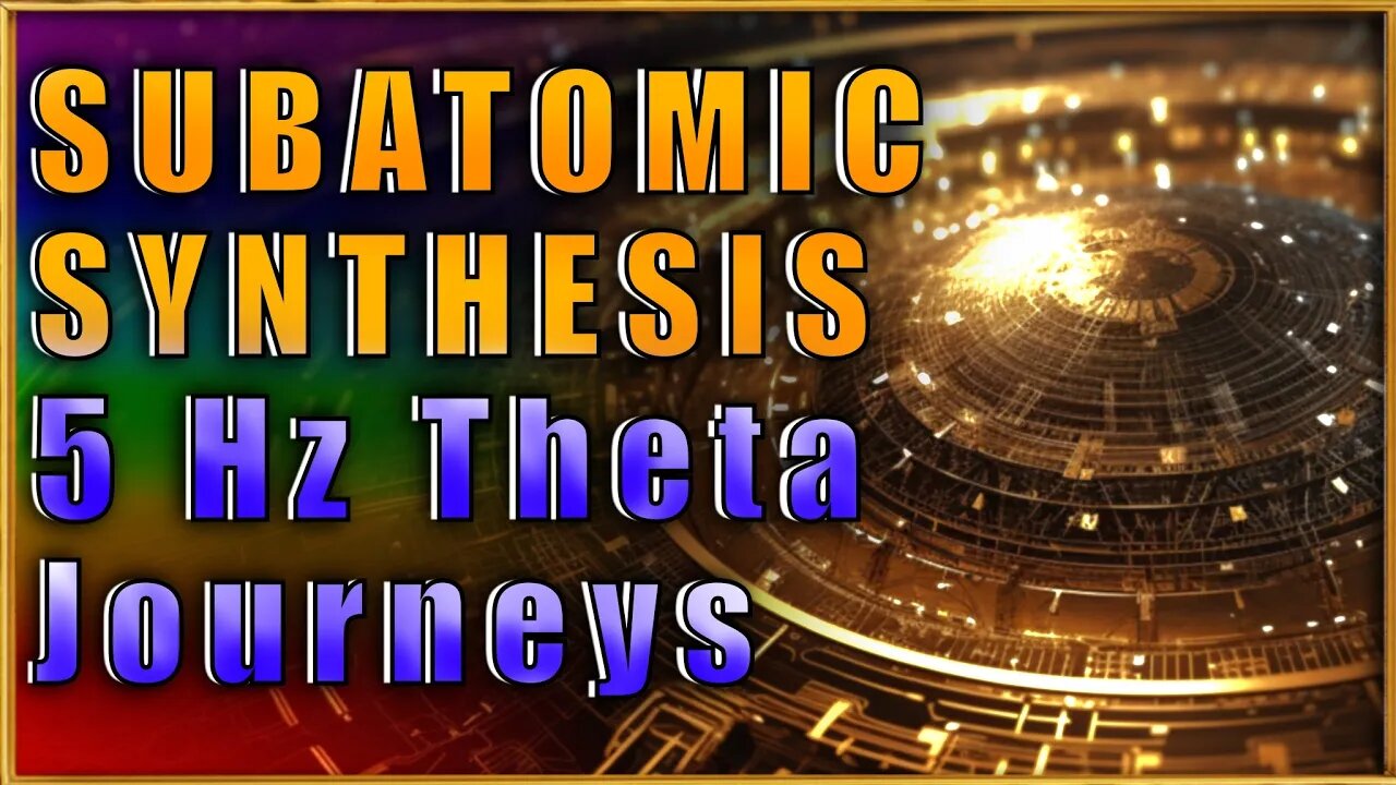 5 Hz THETA SUBATOMIC SYNTHESIS: Aligning with the Universal Matrix ✨