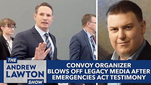 Convoy organizer blows off legacy media after Emergencies Act testimony