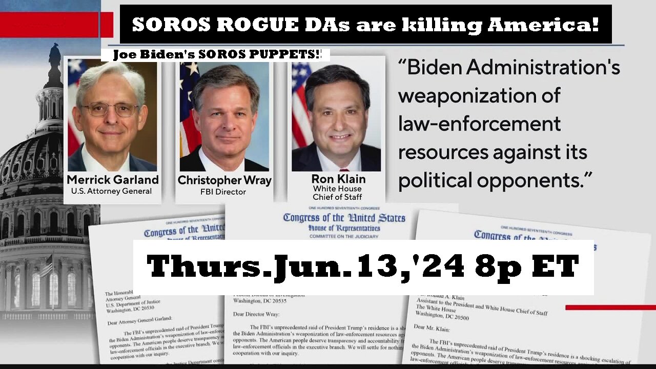 ON DEMAND! Jun.13,'24: Biden's Soros Rogue Prosecutors are destroying America by removing criminal prosecutions. These prosecutors are found at the Local, State and Federal level! Joe must be stopped.