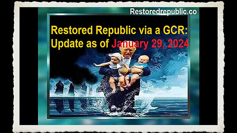 Restored Republic via a GCR Update as of January 29, 2024