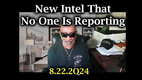 Sarge Major 8.22.2Q24 - New Intel That No One Is Reporting.