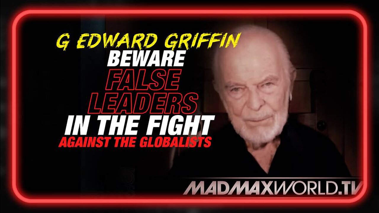 G. Edward Griffin Issues Emergency Warning: Beware False Leaders in the Fight Against Globalists