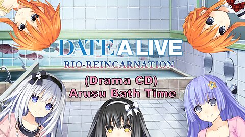 Date A Live Drama CD Arusu Bath Time (Visualized) [Eng Sub]