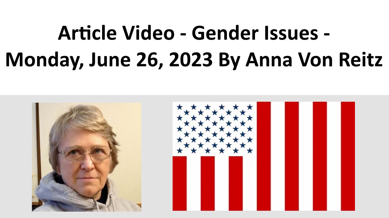 Article Video - Gender Issues -Monday, June 26, 2023 By Anna Von Reitz