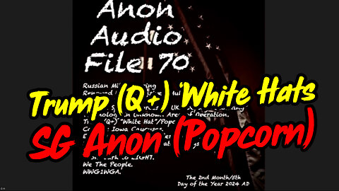 SG Anon (Popcorn - File 70) - Trump (Q+) "White Hats"