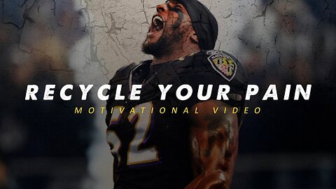 RECYCLE YOUR PAIN - Motivational Video (ft. Ray Lewis)