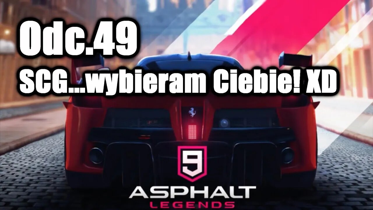 Asphalt 9 odc 49 SCG...wybieram Ciebie! XD