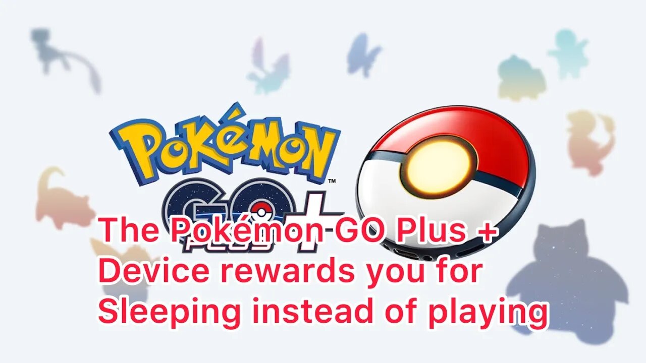 The Pokémon GO Plus + Device rewards you for Sleeping instead of playing