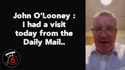 John O'Looney : I had a visit today from the Daily Mail..