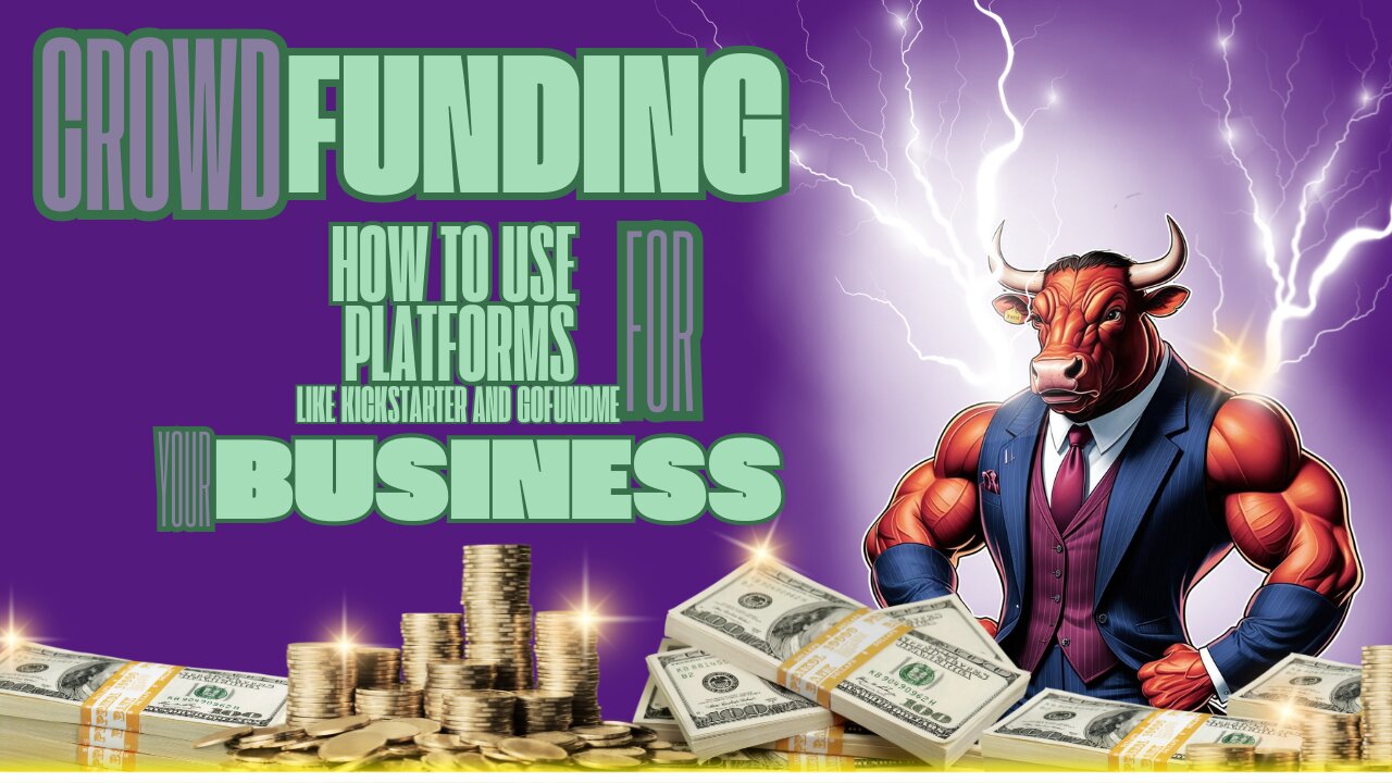 Crowdfunding 101: How to Use Platforms Like Kickstarter and GoFundMe for Your Business