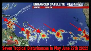 Seven Tropical Disturbances In Play June 27th 2022! #Weather