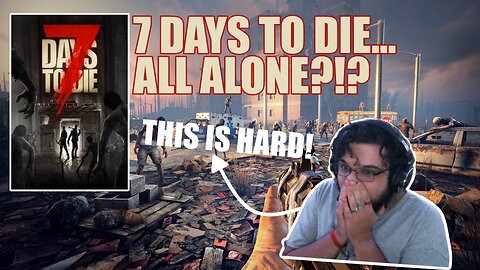 IM GONNA DIE! - 7 Days To Die